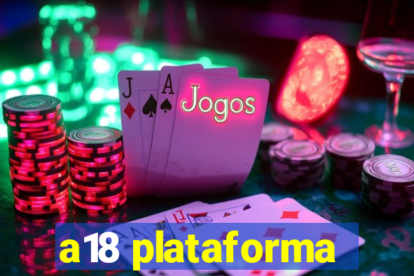 a18 plataforma